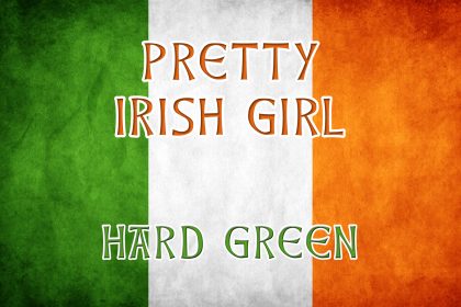 Pretty Irish Girl - Irish drinking songs - Hard Green