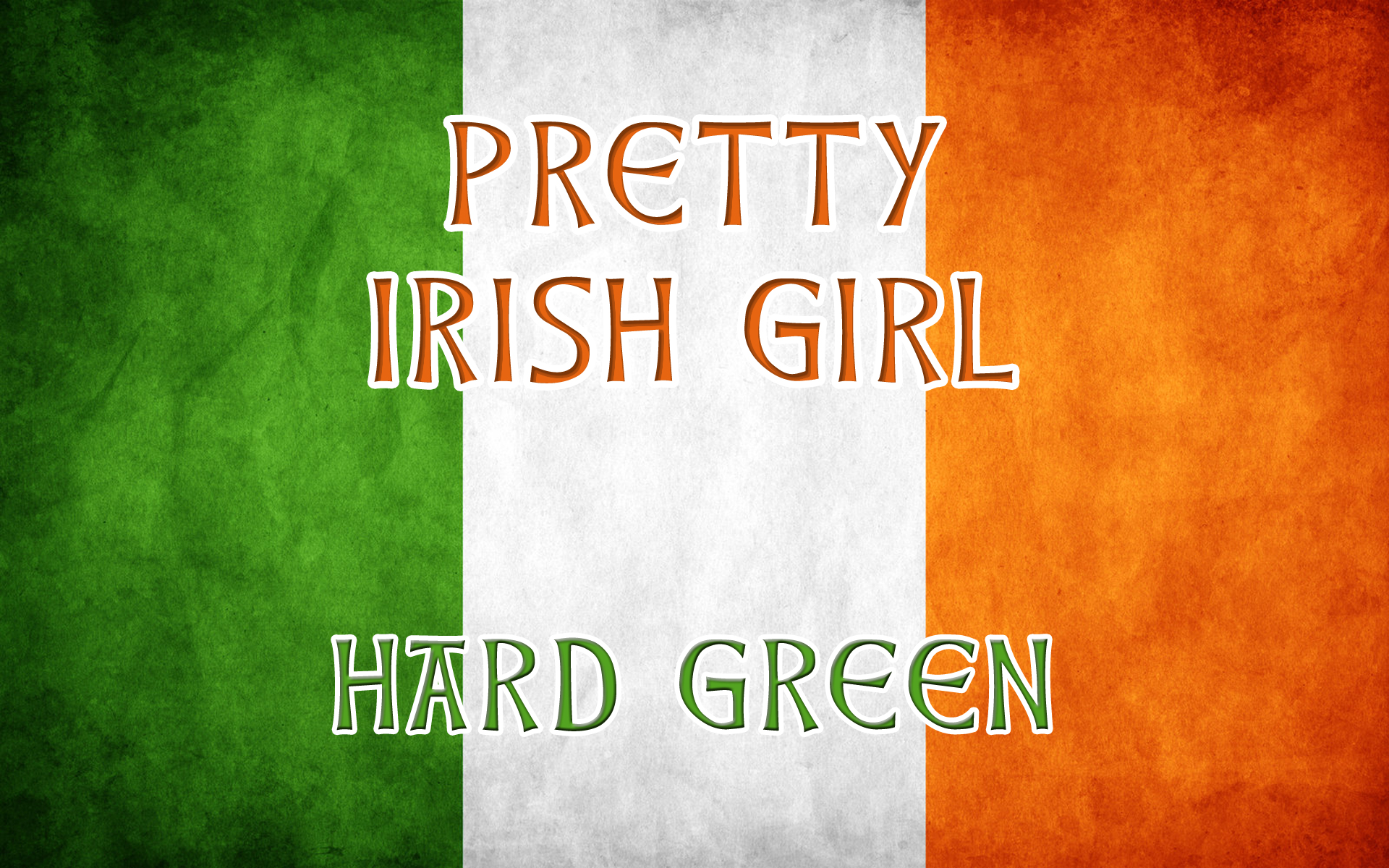 Pretty Irish Girl - Irish drinking songs - Hard Green