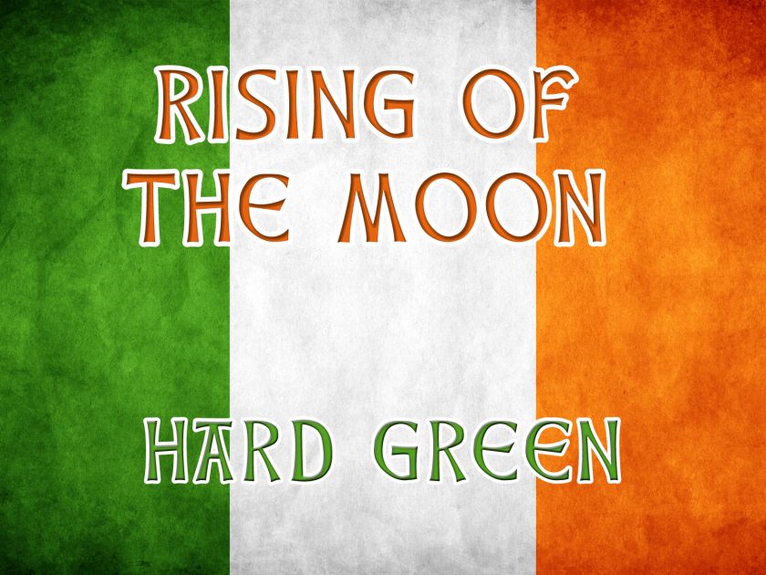 Rising Of The Moon - Irish drinking songs - Hard Green