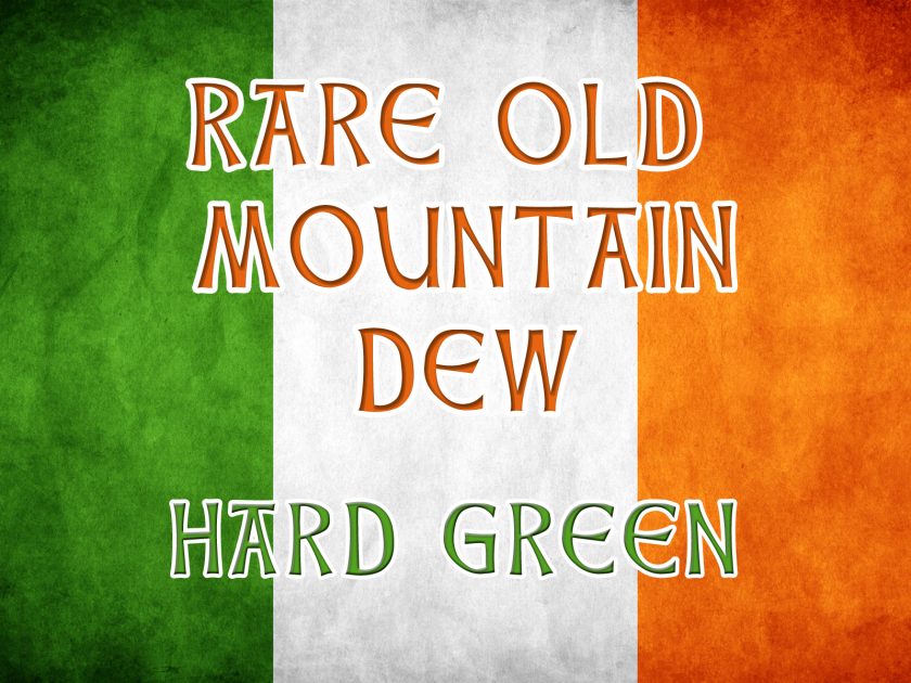 Rare Old Mountain Dew - Irish drinking songs - Hard Green